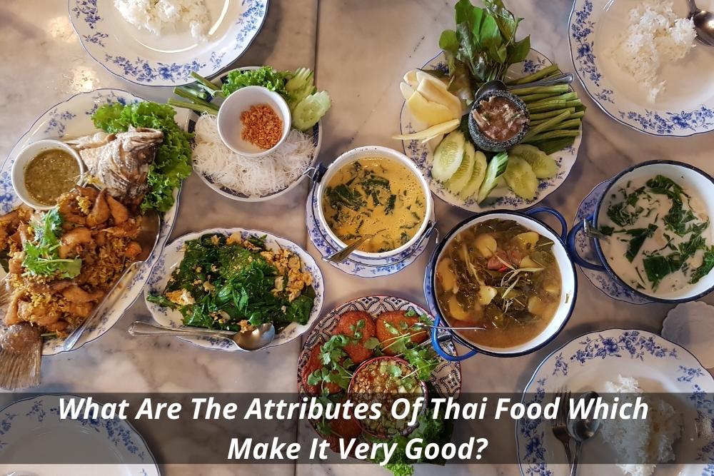 Image presents What Are The Attributes Of Thai Food Which Make It Very Good - Thai Import Food