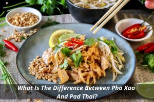 Image presents What Is The Difference Between Pho Xao And Pad Thai - Asian Food